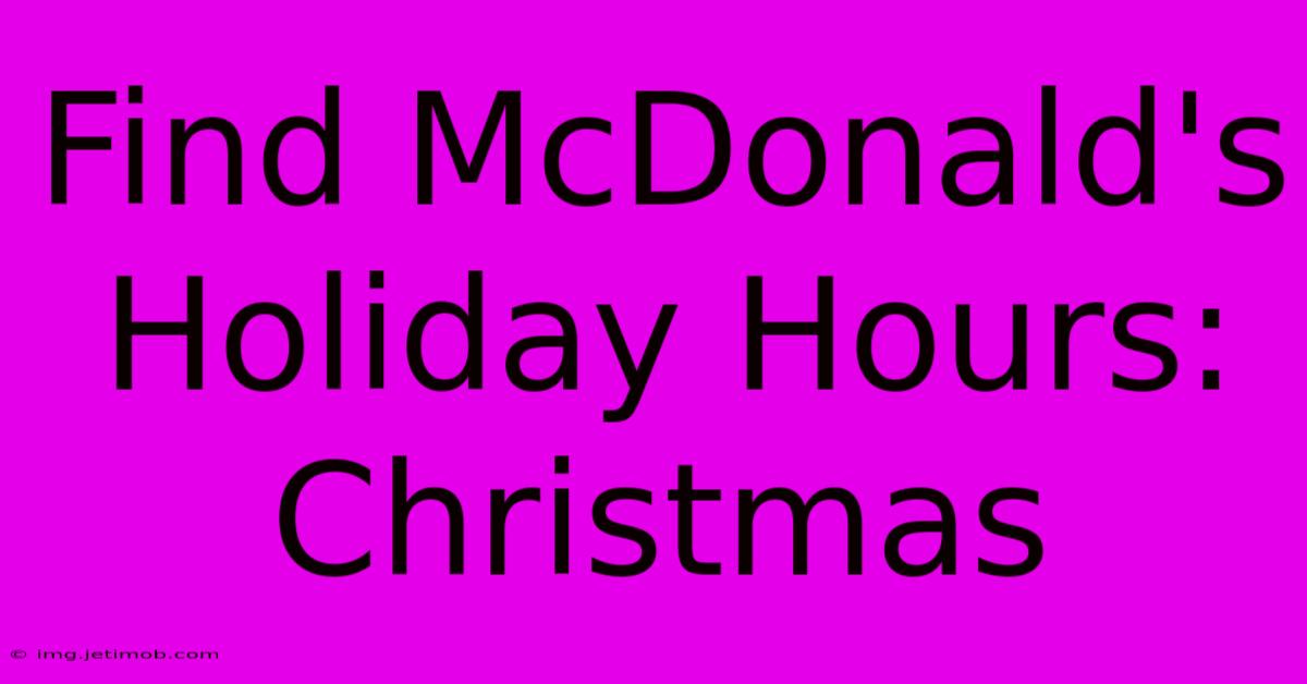 Find McDonald's Holiday Hours: Christmas