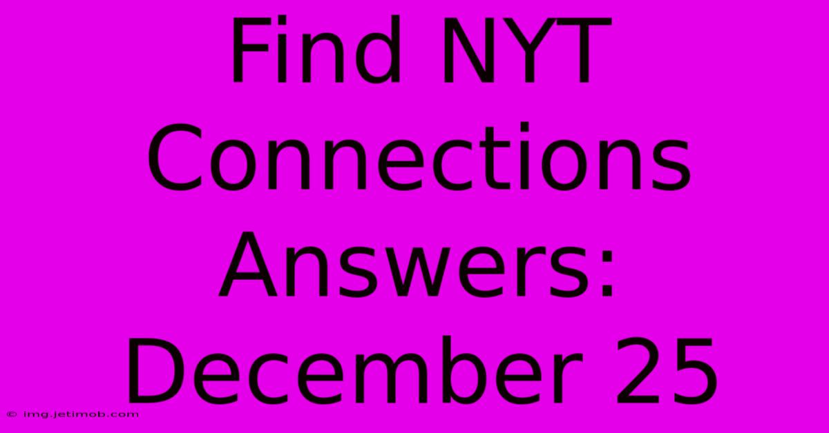 Find NYT Connections Answers: December 25