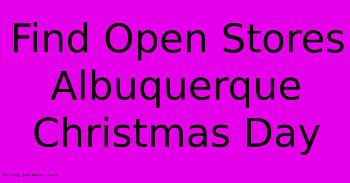 Find Open Stores Albuquerque Christmas Day