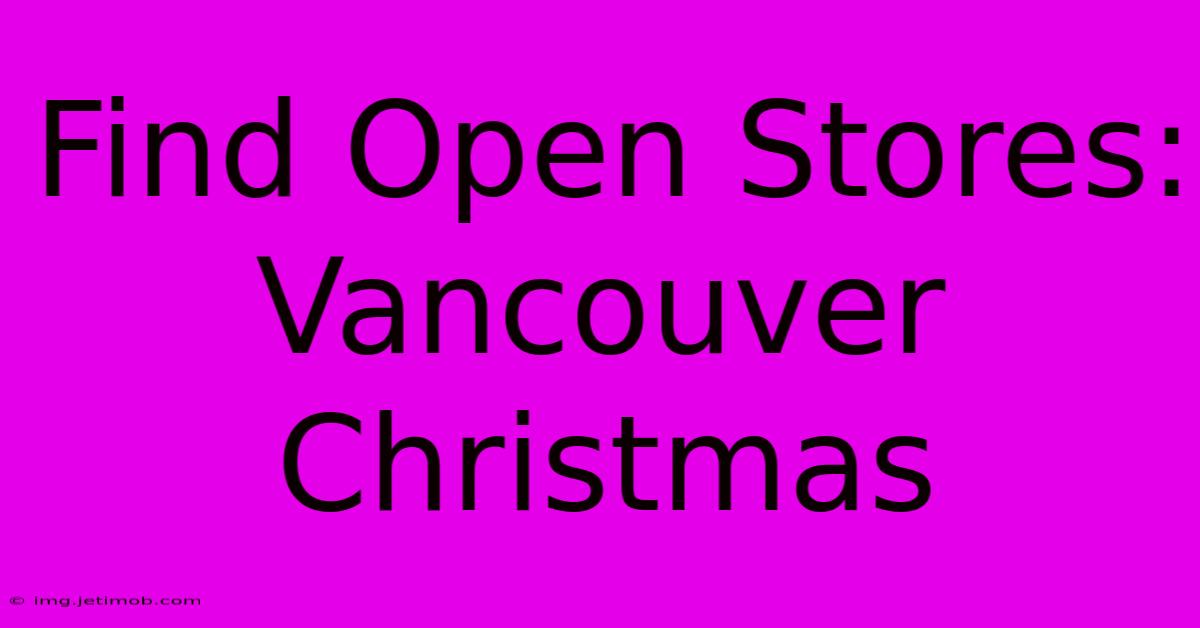 Find Open Stores: Vancouver Christmas