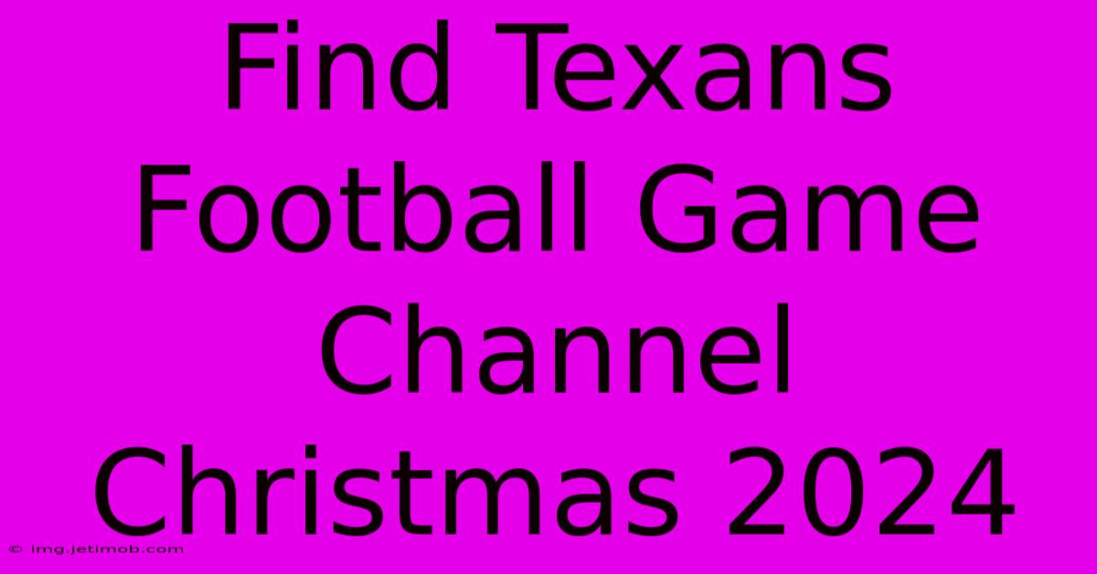 Find Texans Football Game Channel Christmas 2024