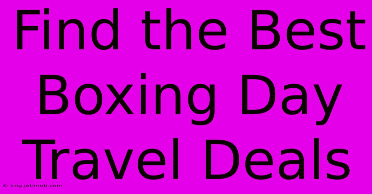 Find The Best Boxing Day Travel Deals