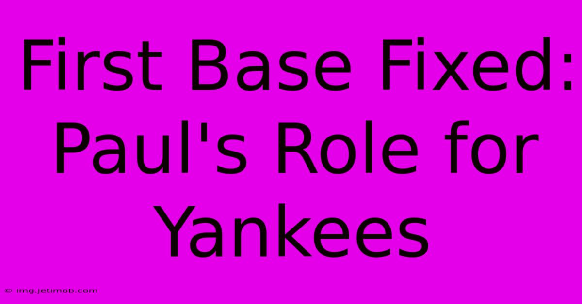 First Base Fixed: Paul's Role For Yankees