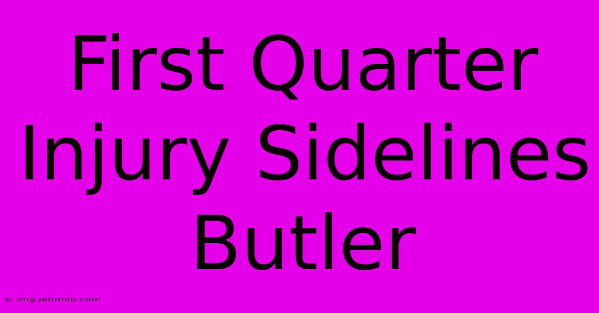 First Quarter Injury Sidelines Butler