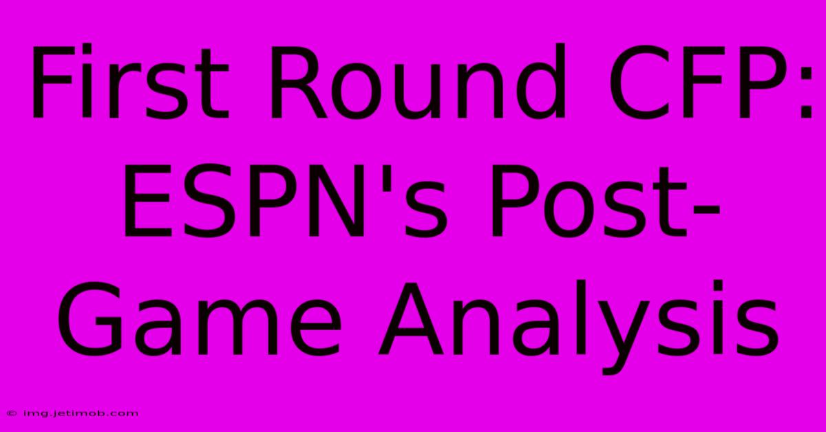 First Round CFP: ESPN's Post-Game Analysis