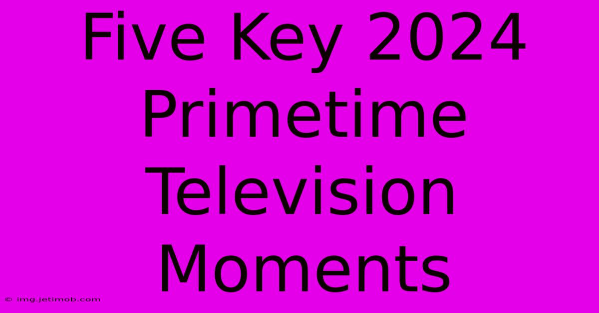 Five Key 2024 Primetime Television Moments