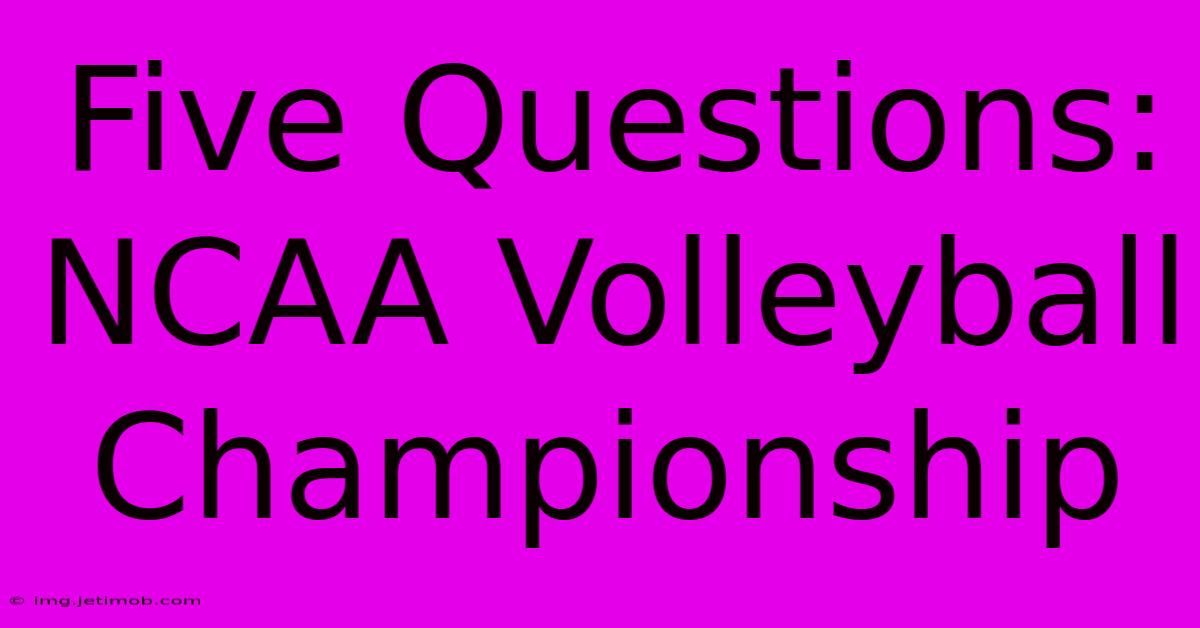 Five Questions: NCAA Volleyball Championship