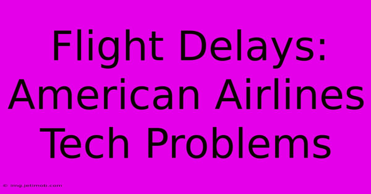 Flight Delays: American Airlines Tech Problems