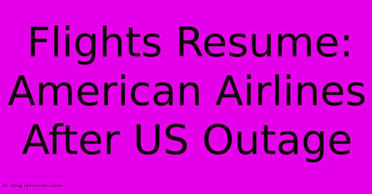 Flights Resume: American Airlines After US Outage