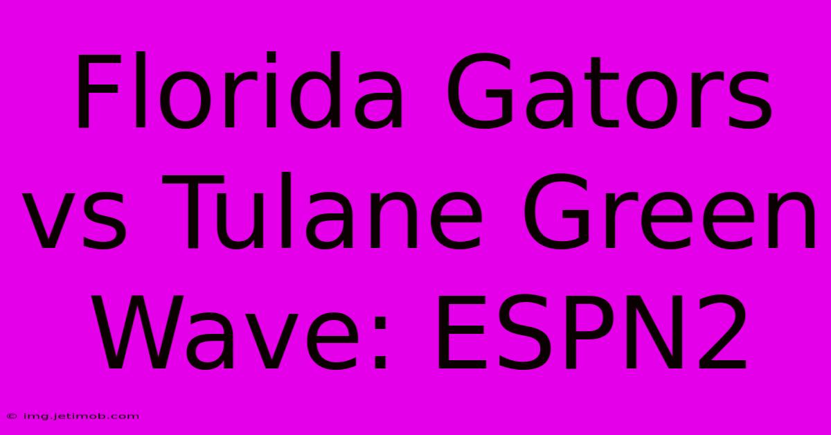 Florida Gators Vs Tulane Green Wave: ESPN2