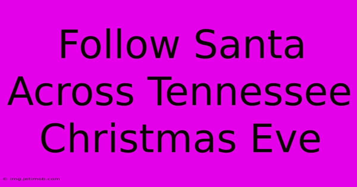 Follow Santa Across Tennessee Christmas Eve