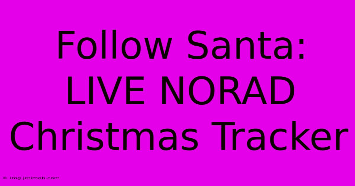 Follow Santa: LIVE NORAD Christmas Tracker