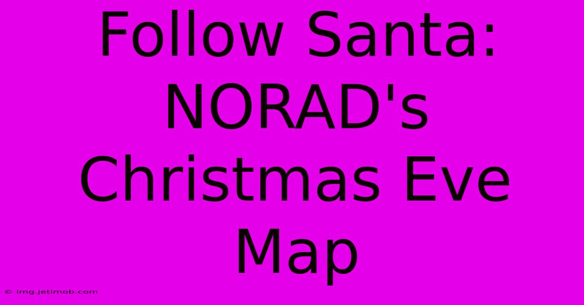 Follow Santa: NORAD's Christmas Eve Map