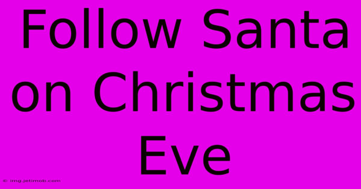 Follow Santa On Christmas Eve