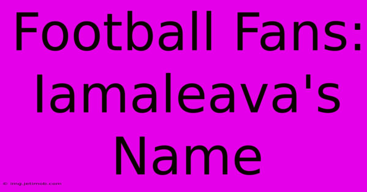 Football Fans: Iamaleava's Name