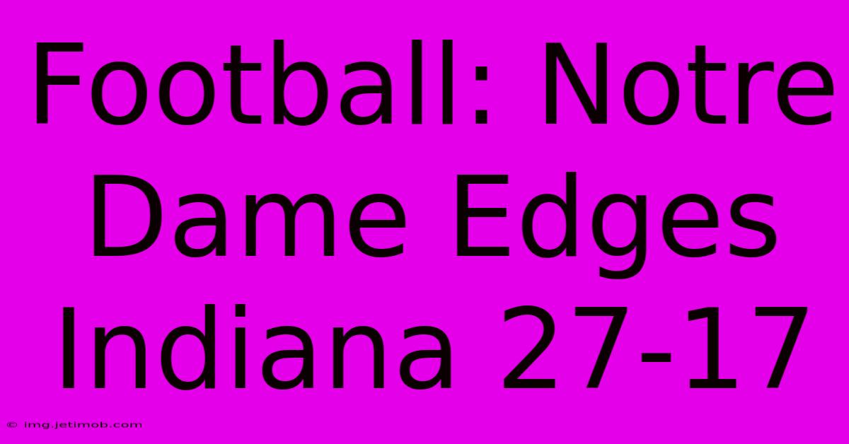 Football: Notre Dame Edges Indiana 27-17