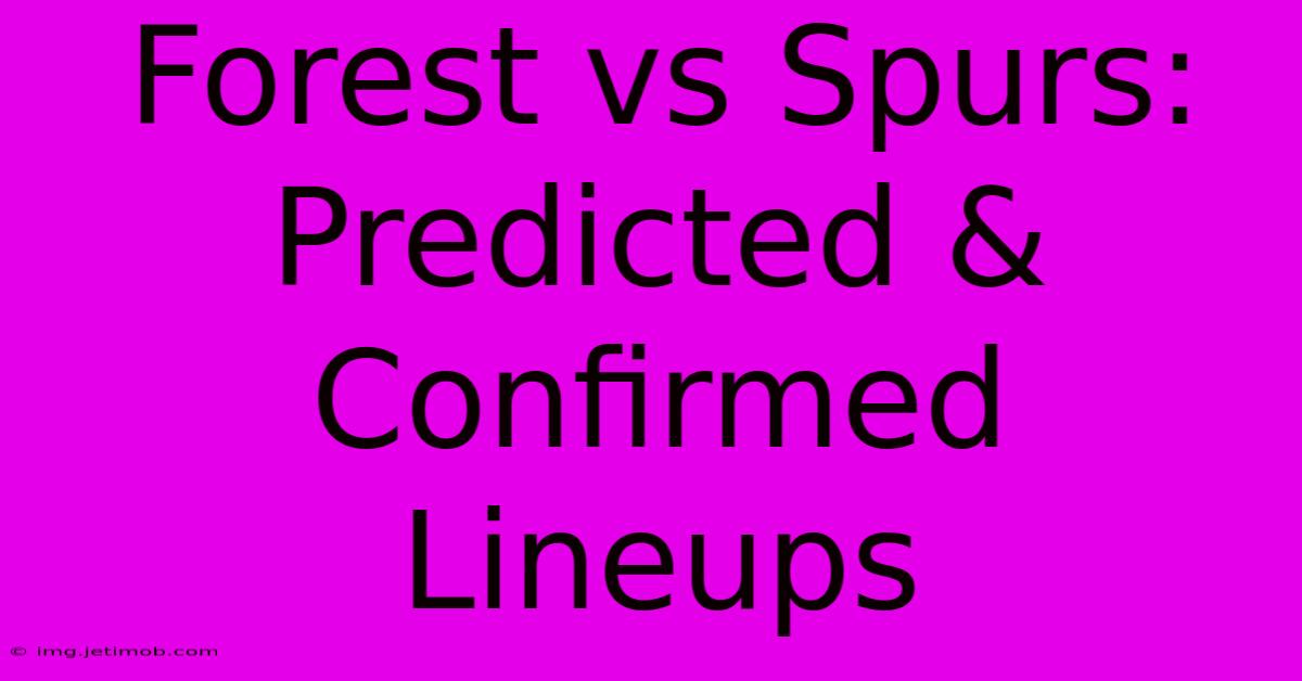 Forest Vs Spurs: Predicted & Confirmed Lineups