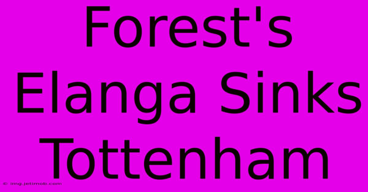 Forest's Elanga Sinks Tottenham