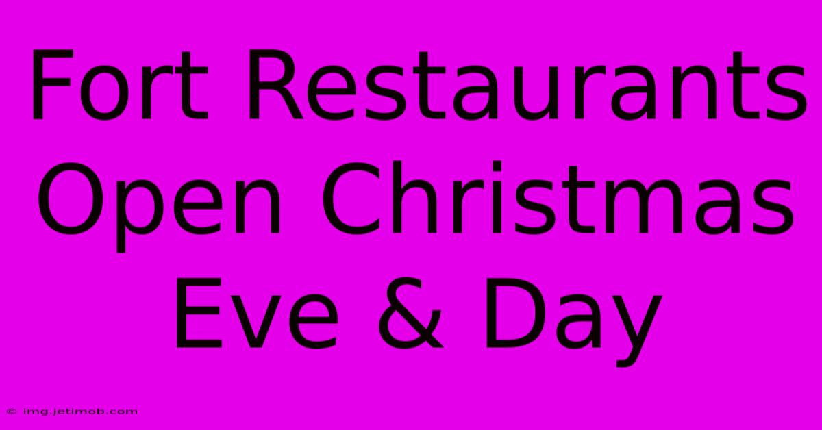 Fort Restaurants Open Christmas Eve & Day