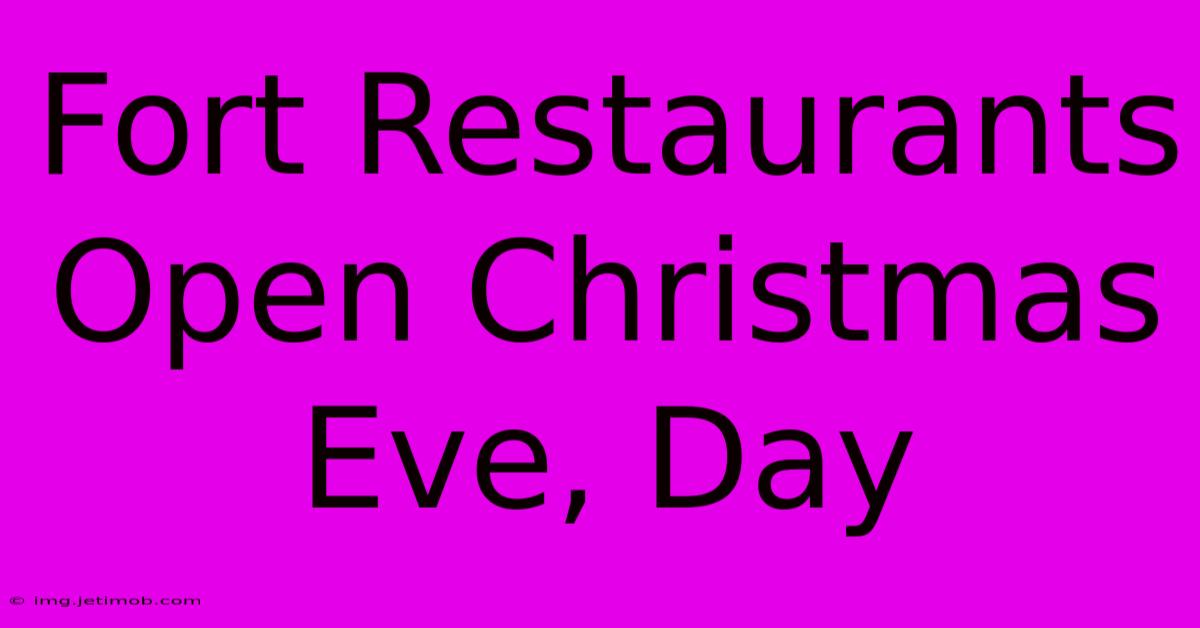 Fort Restaurants Open Christmas Eve, Day