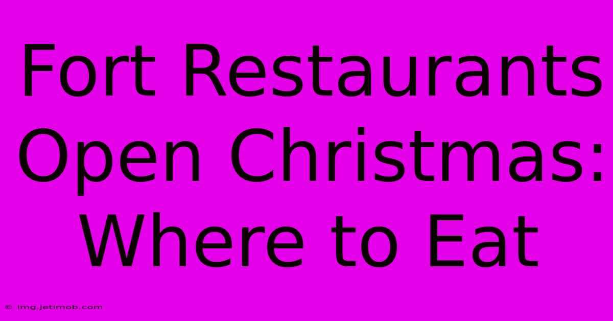 Fort Restaurants Open Christmas: Where To Eat