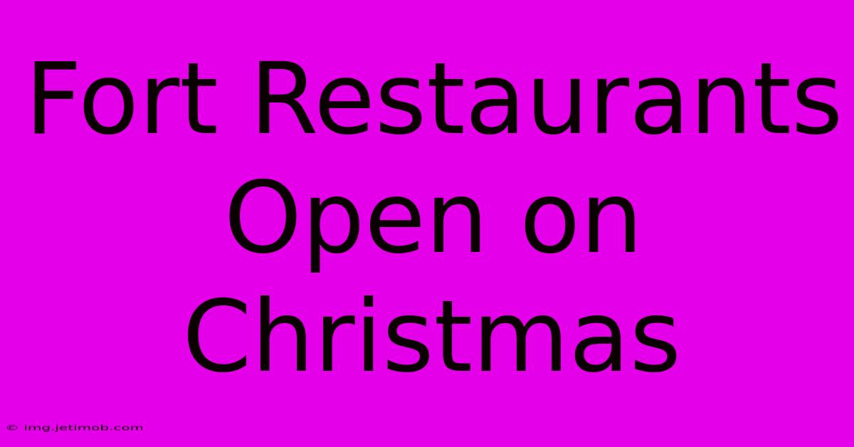 Fort Restaurants Open On Christmas