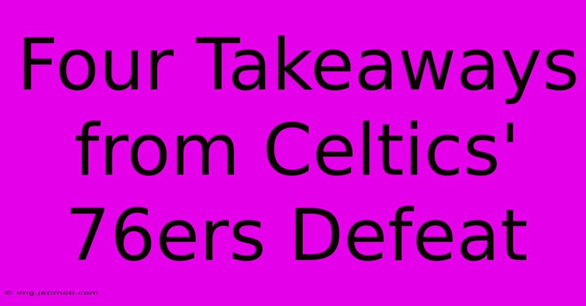 Four Takeaways From Celtics' 76ers Defeat