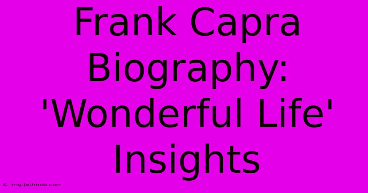 Frank Capra Biography:  'Wonderful Life' Insights