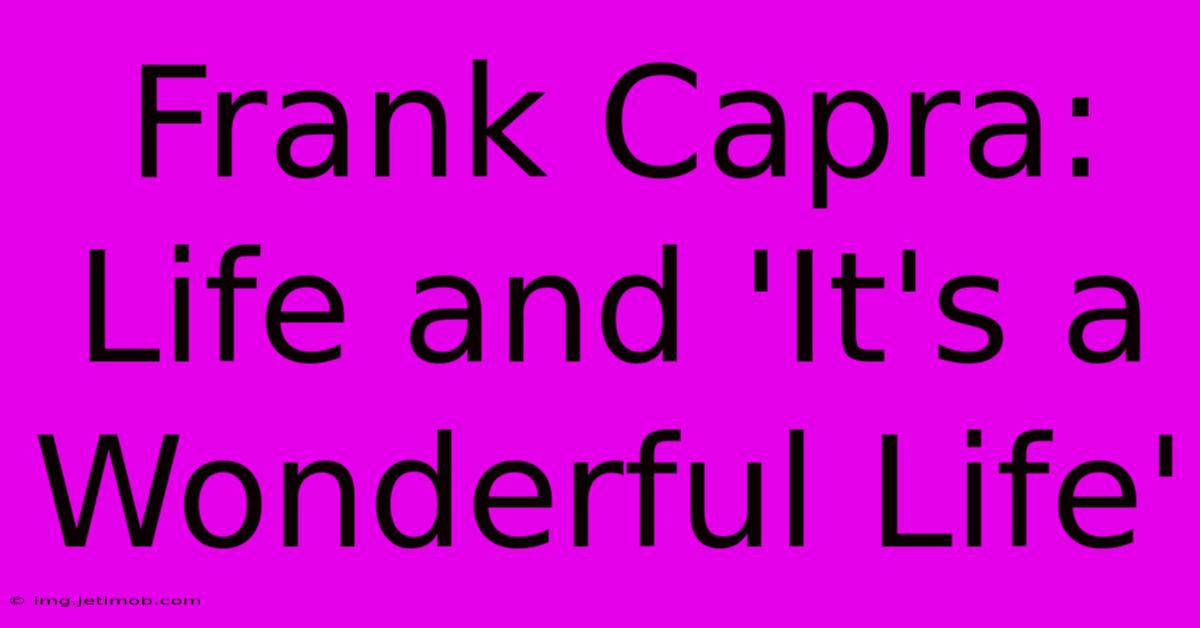 Frank Capra: Life And 'It's A Wonderful Life'