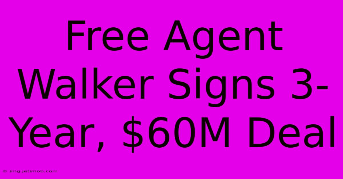 Free Agent Walker Signs 3-Year, $60M Deal