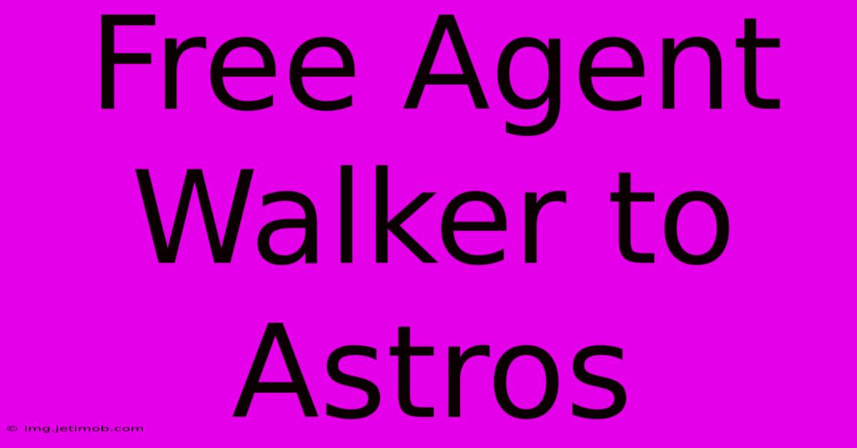 Free Agent Walker To Astros