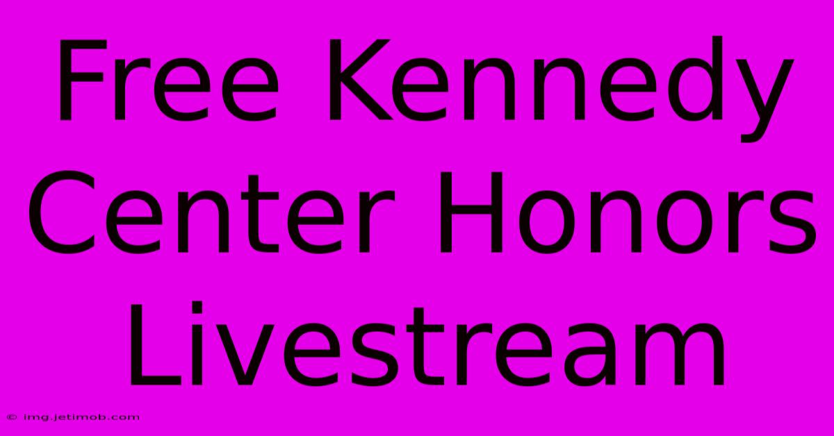 Free Kennedy Center Honors Livestream