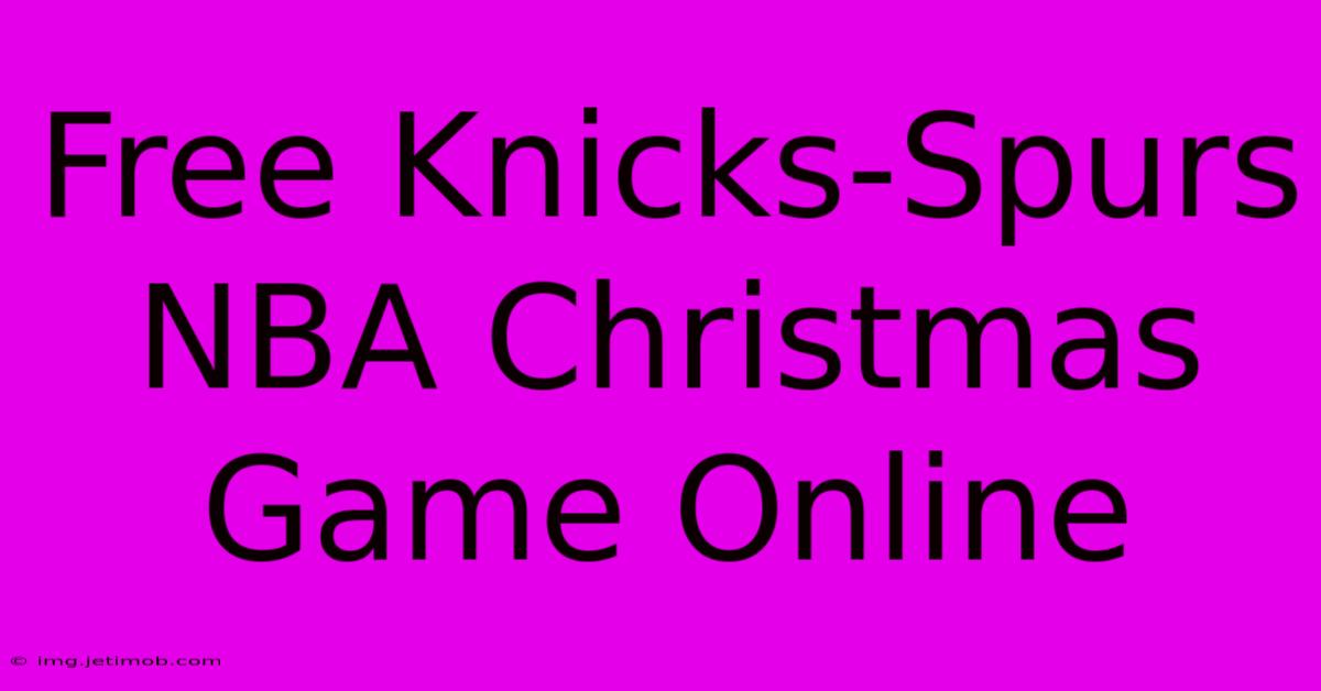 Free Knicks-Spurs NBA Christmas Game Online