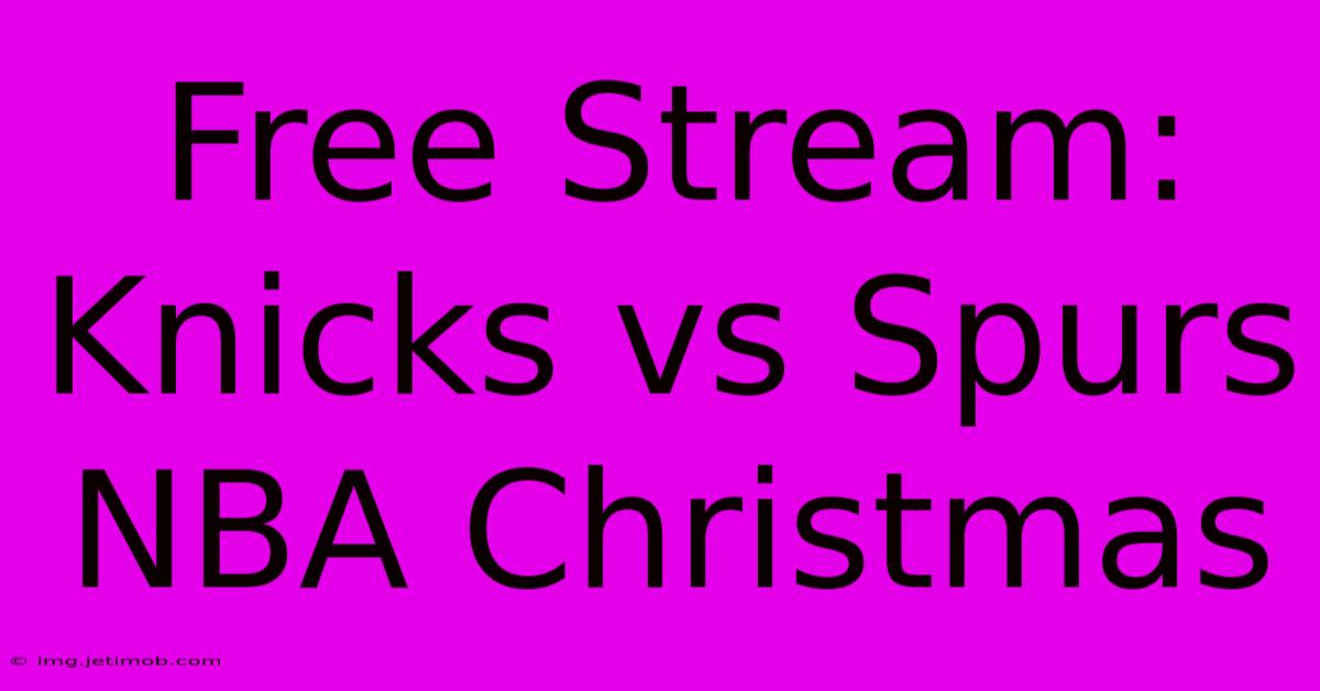 Free Stream: Knicks Vs Spurs NBA Christmas