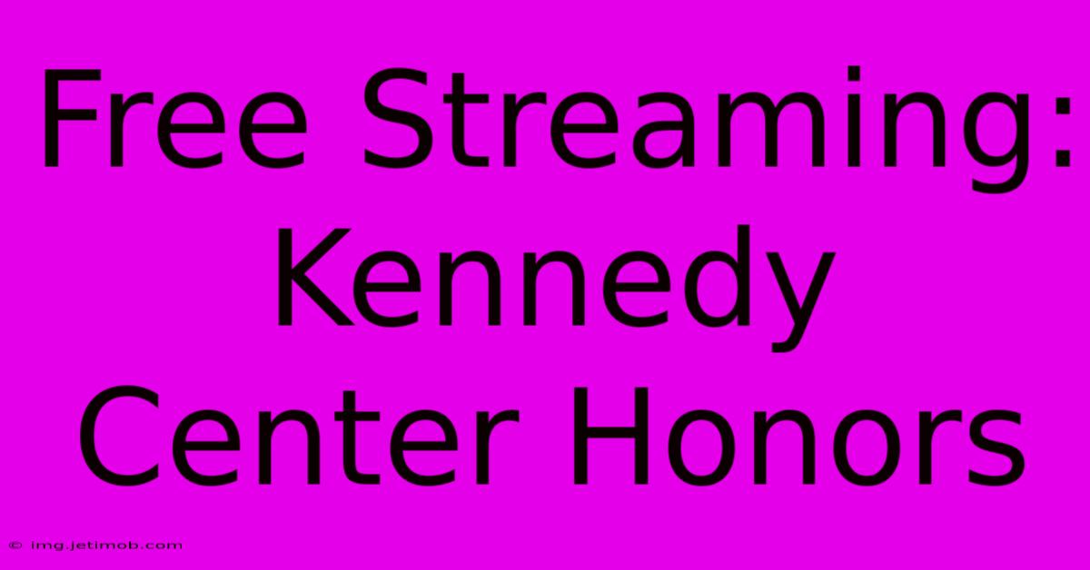 Free Streaming: Kennedy Center Honors