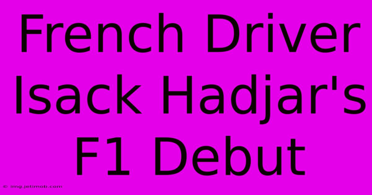 French Driver Isack Hadjar's F1 Debut