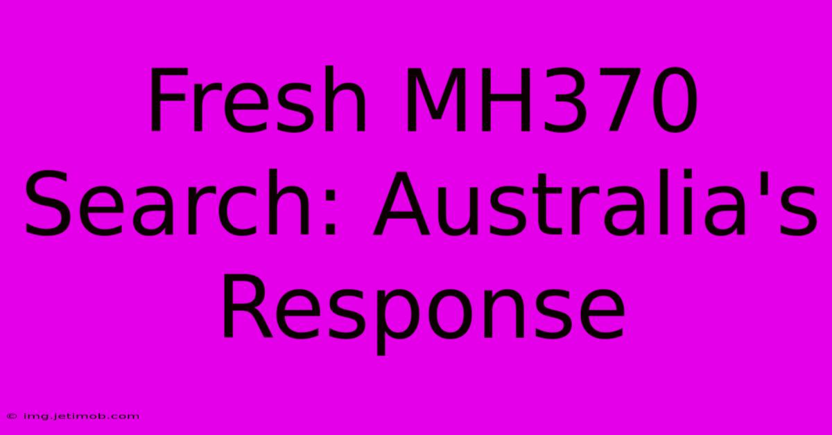 Fresh MH370 Search: Australia's Response