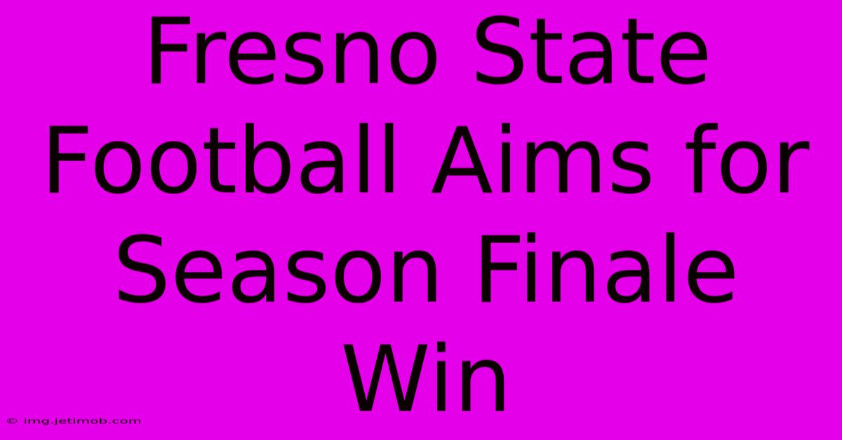 Fresno State Football Aims For Season Finale Win