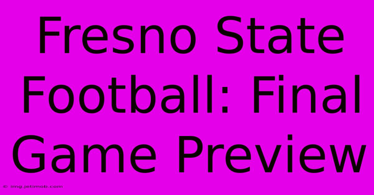 Fresno State Football: Final Game Preview