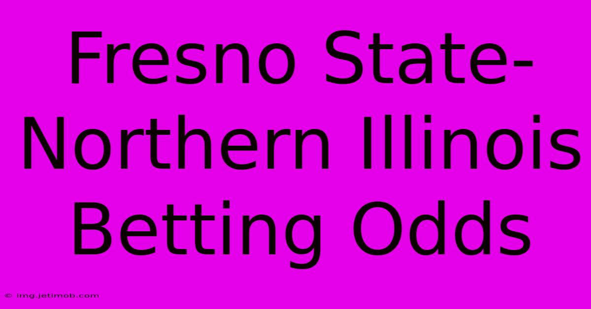 Fresno State-Northern Illinois Betting Odds