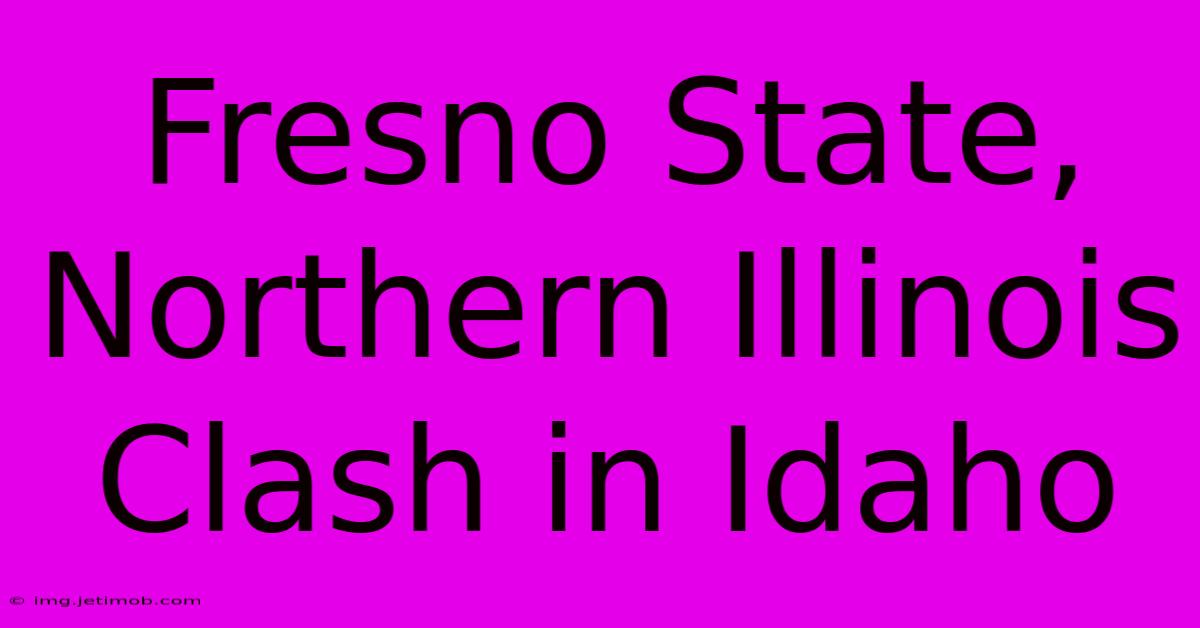 Fresno State, Northern Illinois Clash In Idaho