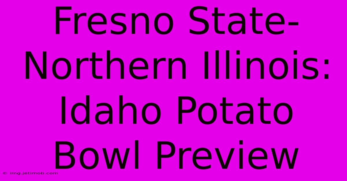 Fresno State-Northern Illinois: Idaho Potato Bowl Preview