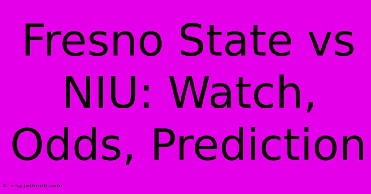 Fresno State Vs NIU: Watch, Odds, Prediction