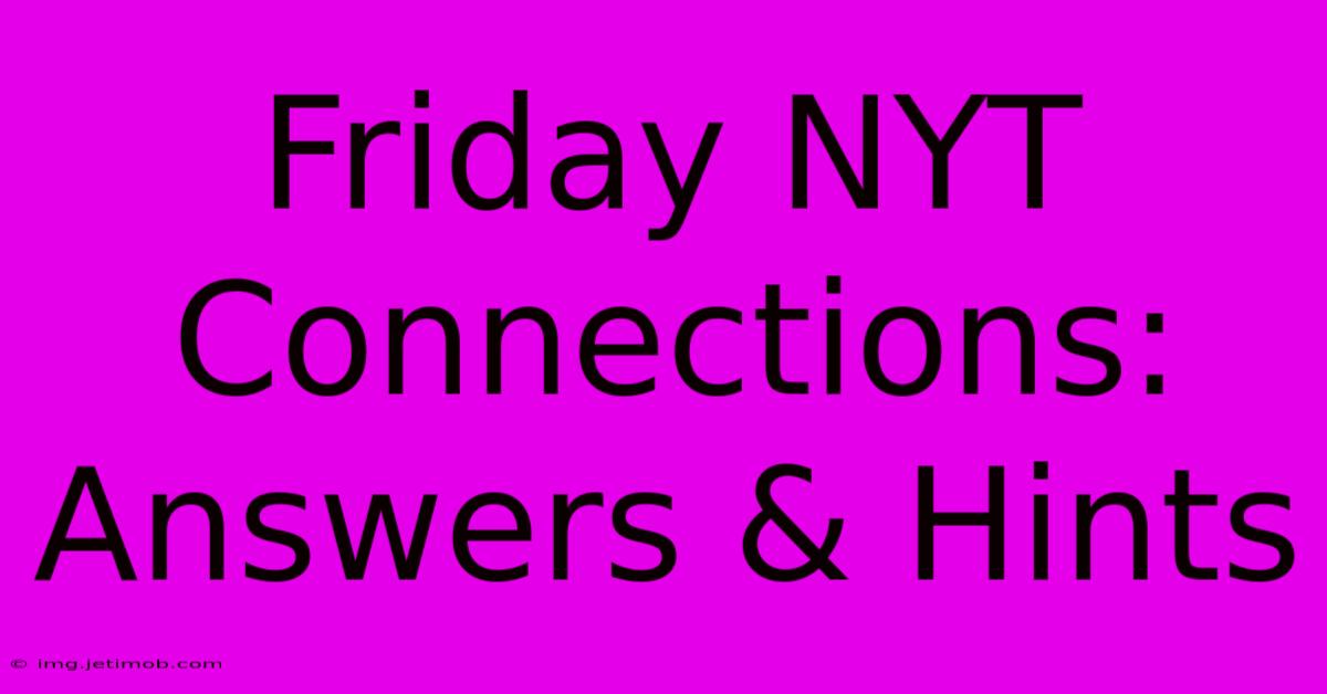 Friday NYT Connections: Answers & Hints