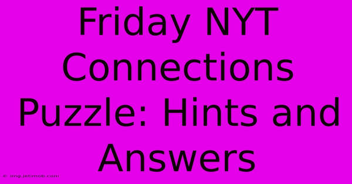 Friday NYT Connections Puzzle: Hints And Answers