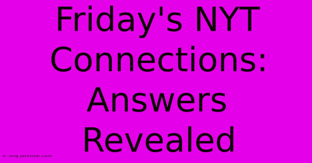 Friday's NYT Connections: Answers Revealed