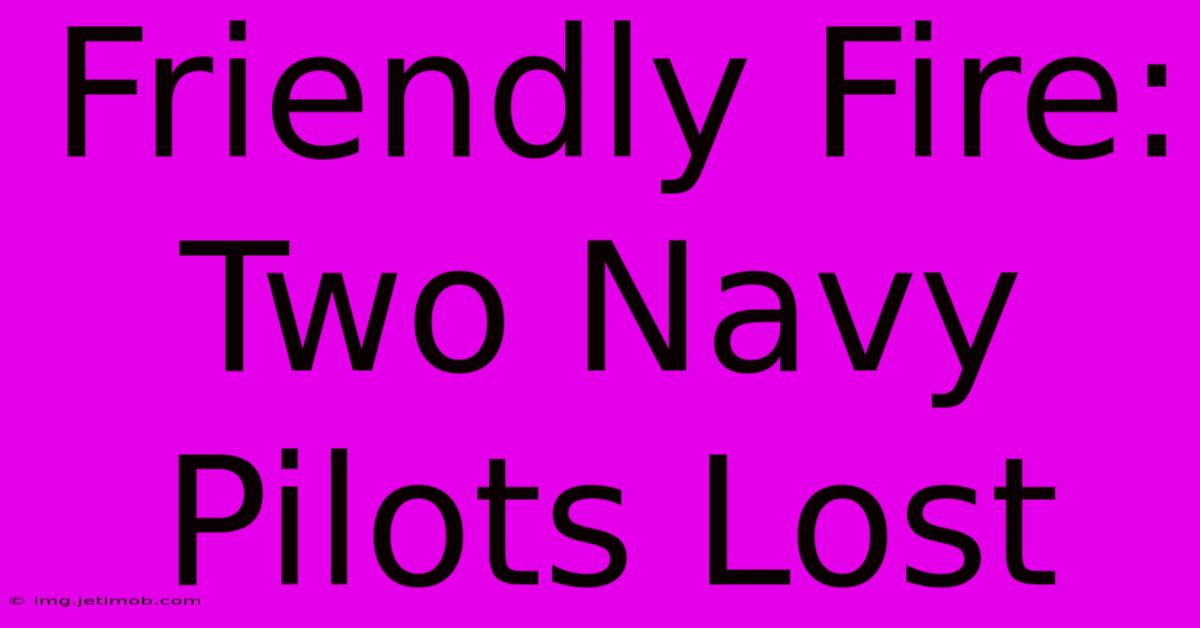 Friendly Fire: Two Navy Pilots Lost