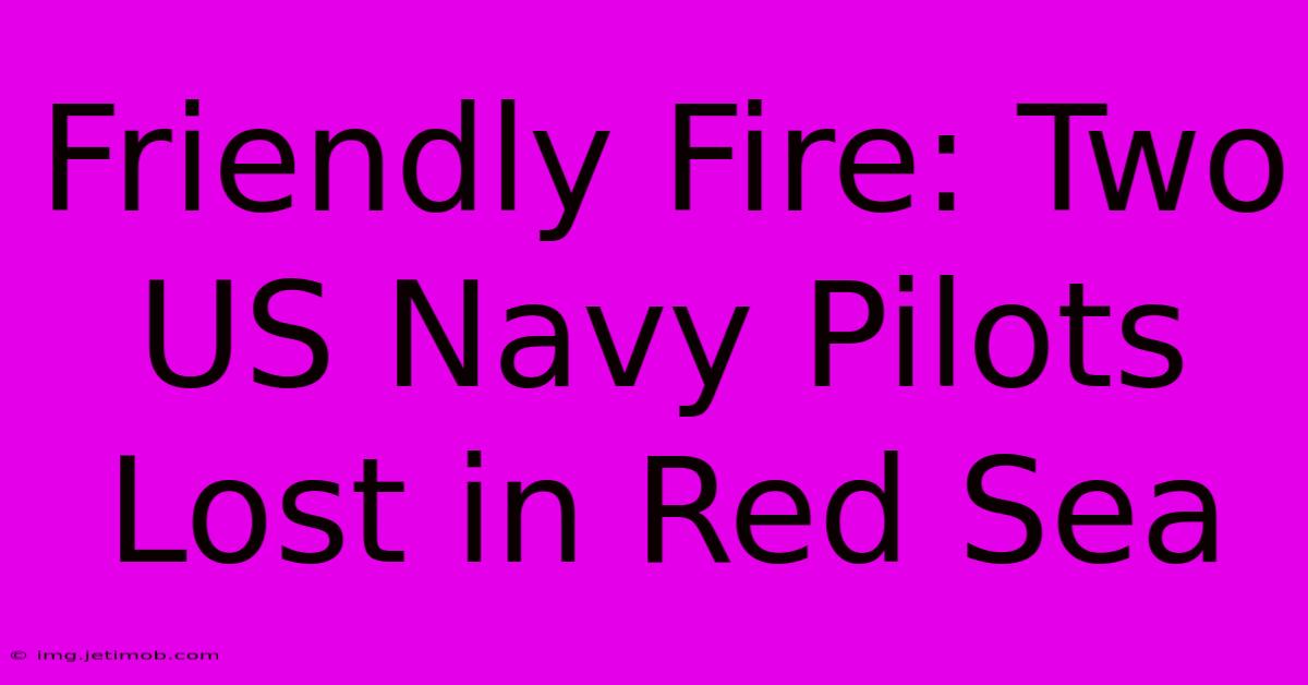 Friendly Fire: Two US Navy Pilots Lost In Red Sea