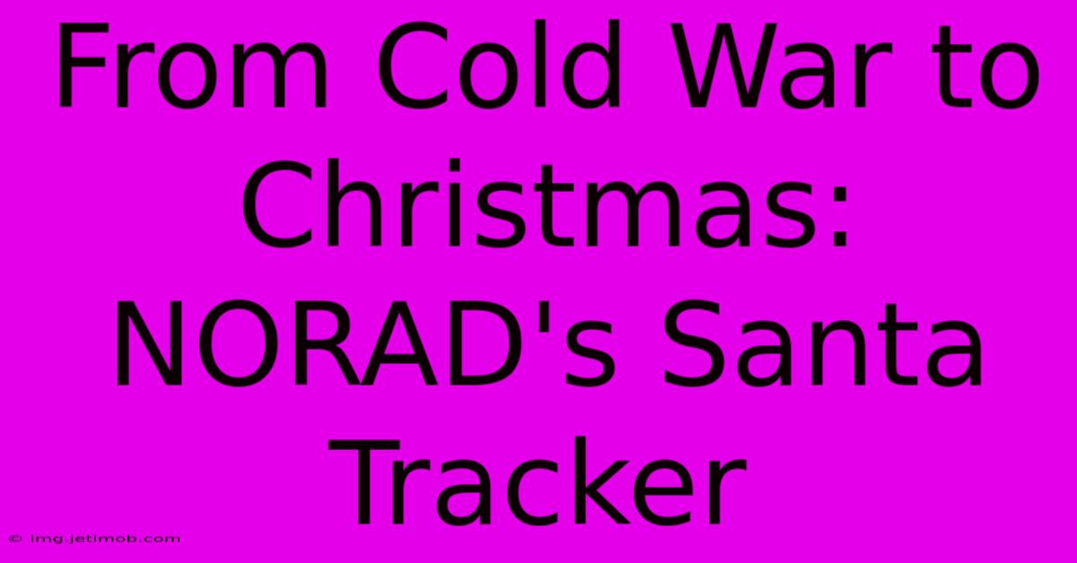 From Cold War To Christmas: NORAD's Santa Tracker