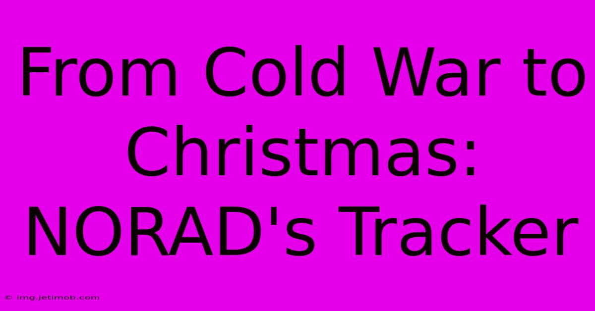 From Cold War To Christmas: NORAD's Tracker